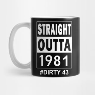 Straight Outta 1981 Dirty 43 43 Years Old Birthday Mug